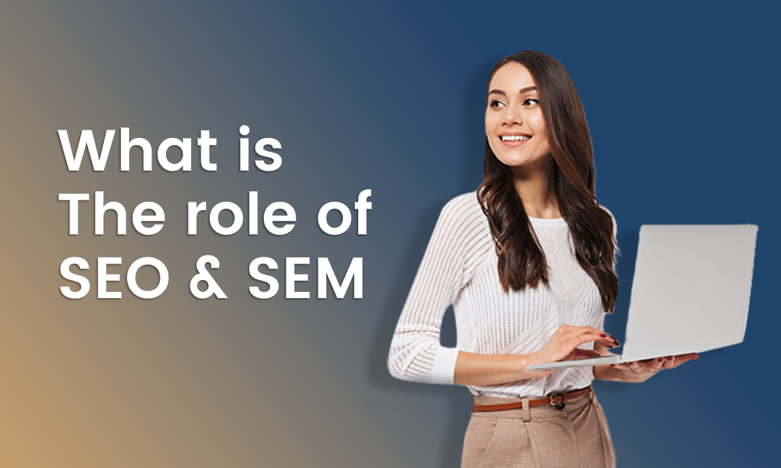What is the role of SEO & SEM?